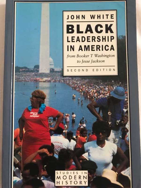 Black Leadership in America, From Booker T. Washington to Jesse Jackson - John White