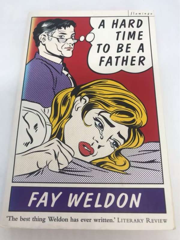 A Hard Time to be a Father, A Collection of Short Stories - Fay Weldon