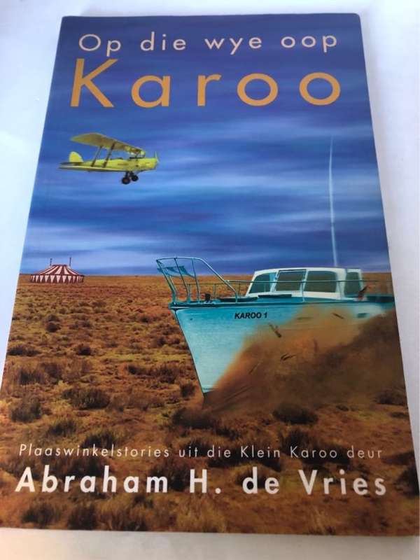Op die wye oop Karoo, plaaswinkelstories uit die Klein Karoo - Abraham H. De Vries