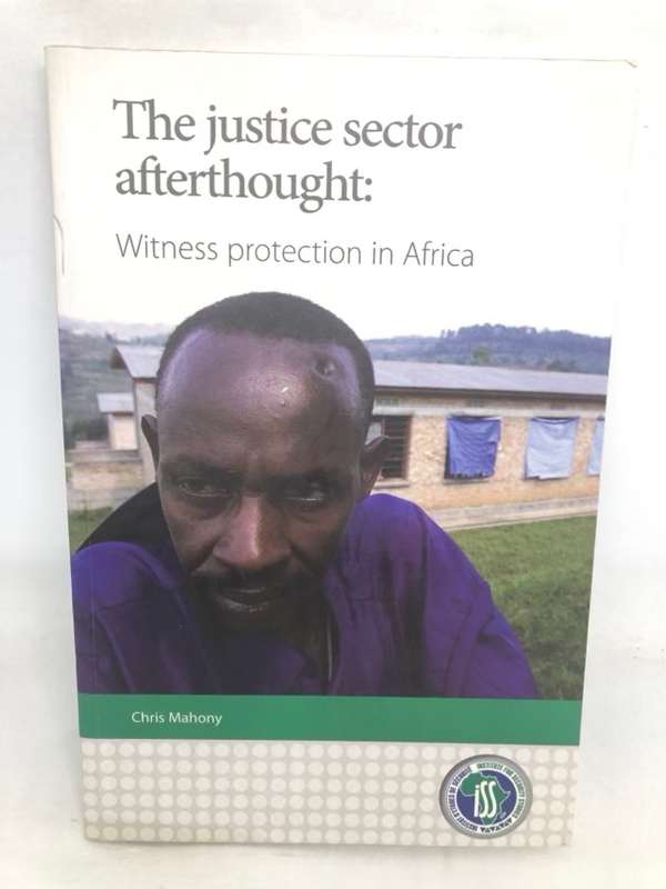 The justice sector afterthought, witness protection in Africa - Chris Mahony