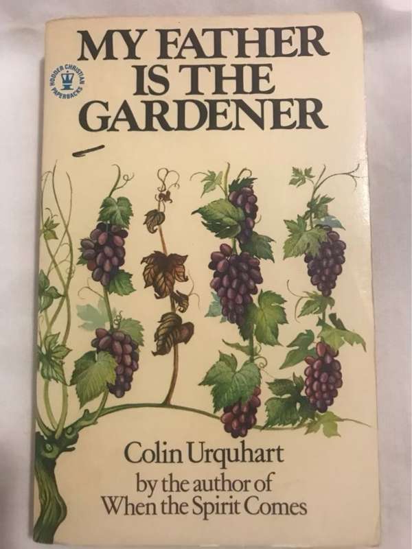 My Father is the Gardener - Colin Urquhart