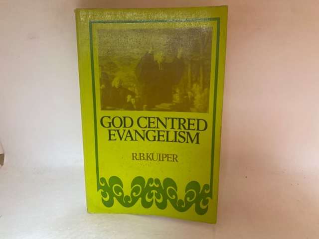 God Centered Evangelism - R.B.Kuiper