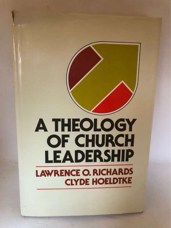 A Theology of Church Leadership - Lawrence O.Richard's and Clyde Hoeldtke
