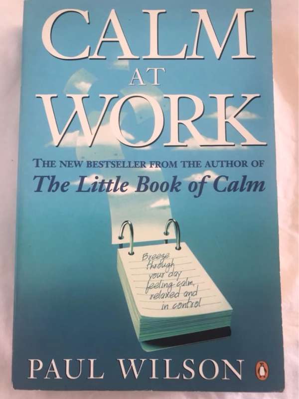 Calm at Work, breeze through your day feeling calm, relaxed and in control - Paul Wilson
