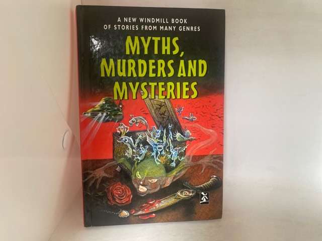 Myths, Murders and Mysteries, A New Windmill Book of Stories from Many Genres - Louise Naylor