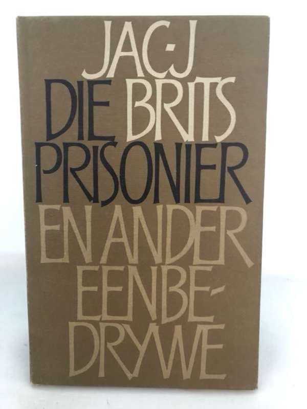 Die Prisonier en ander Eenbedrywe - Jac J.Brits