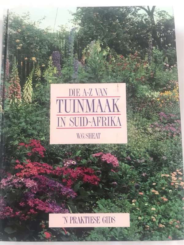 Die A-Z van tuinmaak in Suid-Afrika - Wilfred G. Sheat