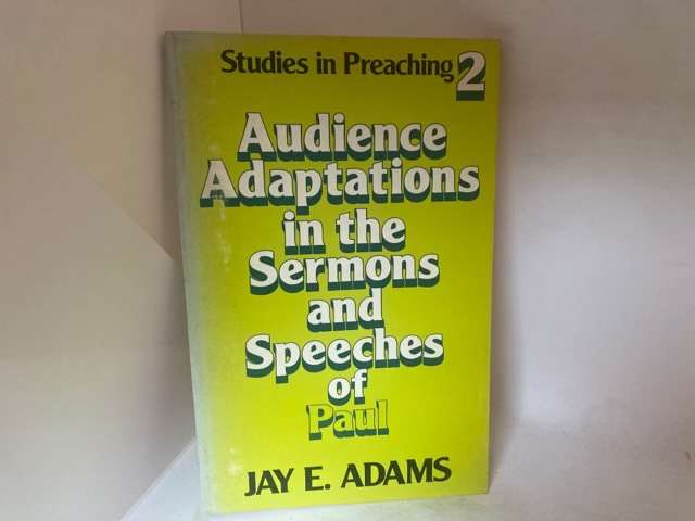 Audience Adaptations In The Sermons And Speeches Of Paul - Jay E.Adams