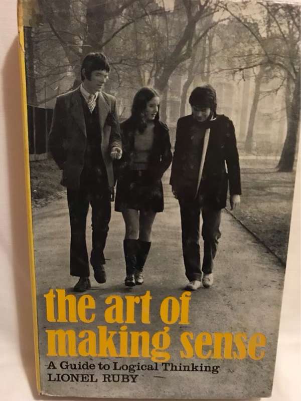 The Art of Making Sense, A Guide to Logical Thinking - Lionel Ruby