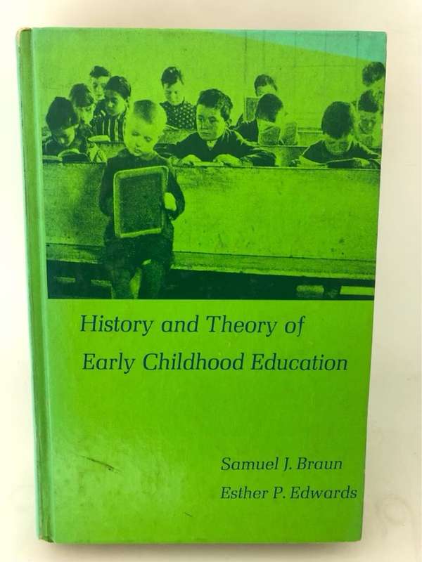 History and Theory of Early Childhood Education - S.J.Braun and E.P.Edwards