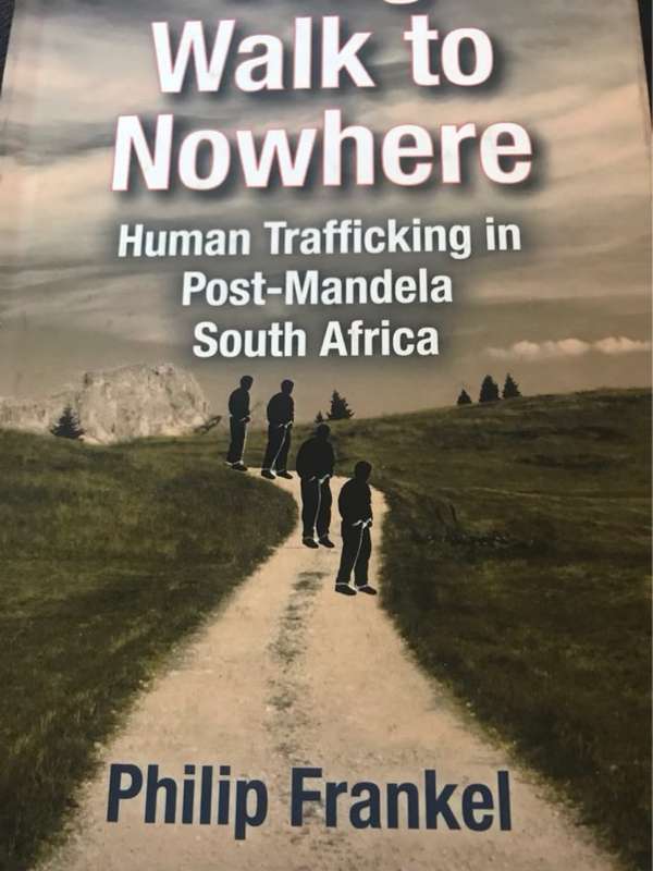 Long walk to nowhere : human trafficking in post-Mandela South Africa - Philip H. Frankel