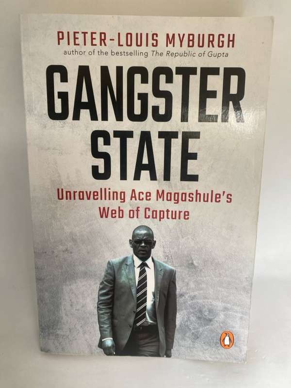 Gangster State, Unravelling Ace Magashule's Web of Capture - Pieter-Louis Myburgh
