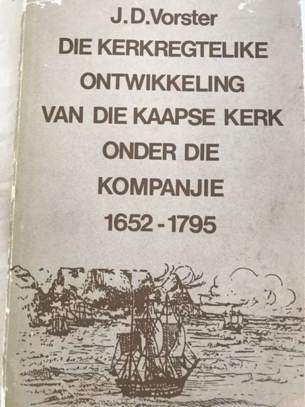 Die Kerkregtelike Ontwikkeling van die Kaapse Kerk onder die Kompanjie - J.D.Vorster