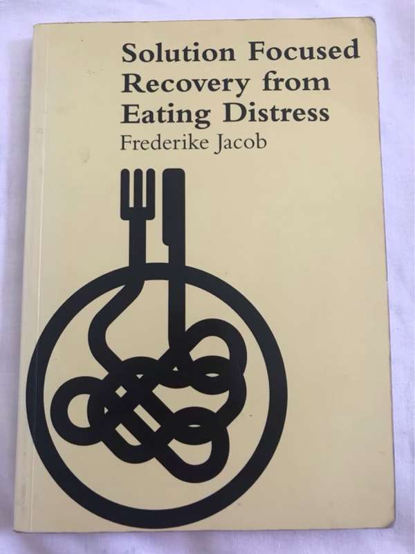 Solution Focused Recovery from Eating Distress - Frederike Jacob
