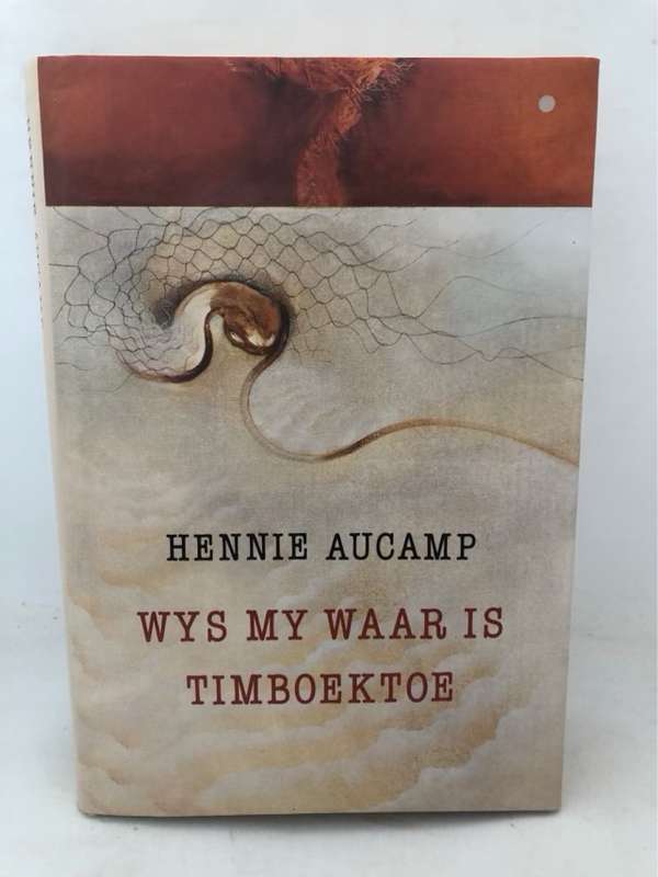 Wys my waar is Timboektoe, 'n persoonlike reis deur Afrika - Hennie Aucamp
