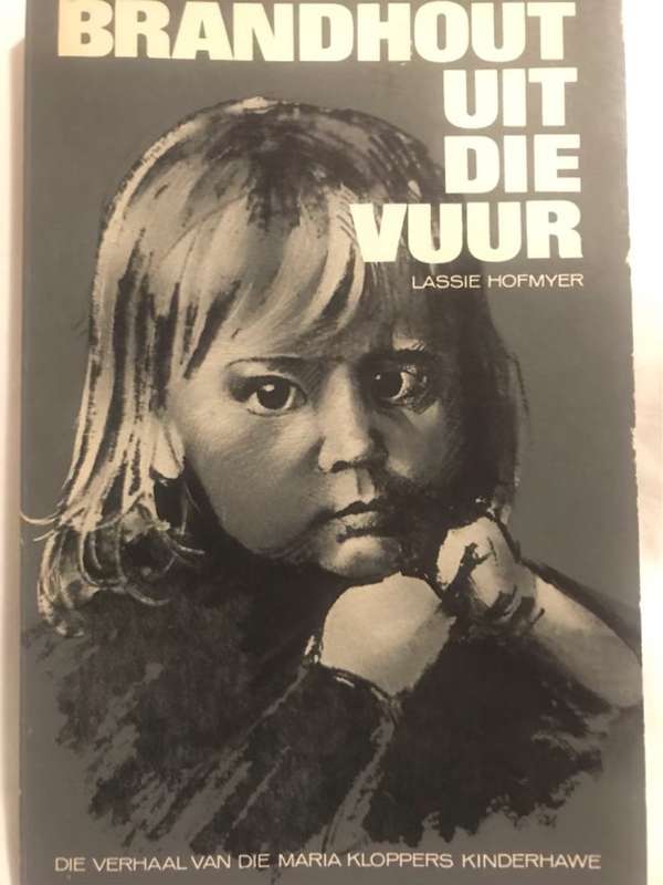 Brandhout uit die Vuur, Die verhaal van die Maria Kloppers Kinderhawe - Lassie Hofmeyer