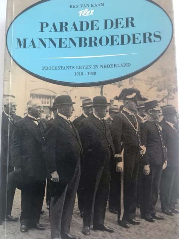 Parade Der Mannenbroeders, Protestants Leven in Nederland 1918-1938 - Ben Van Kaam