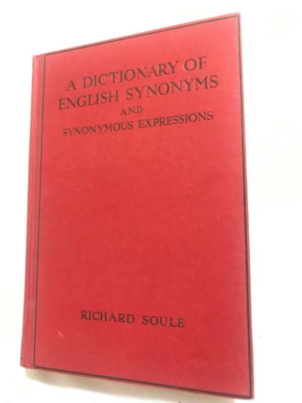 The Dictionary of English Synonyms and Synonymous Expressions - Richard Soule