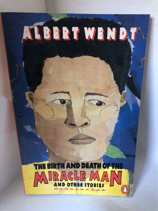 The Birth and Death of the Miracle Man, A Collection of Short Stories - Albert Wendt