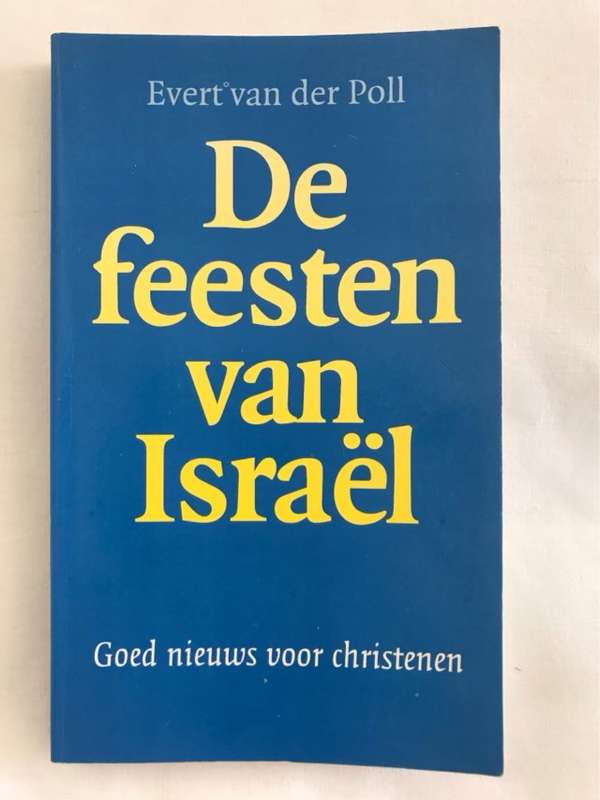 De feesten van Israel, Goed nieuws voor christenen - Evert W. van der (Evert Wilhelm) Poll