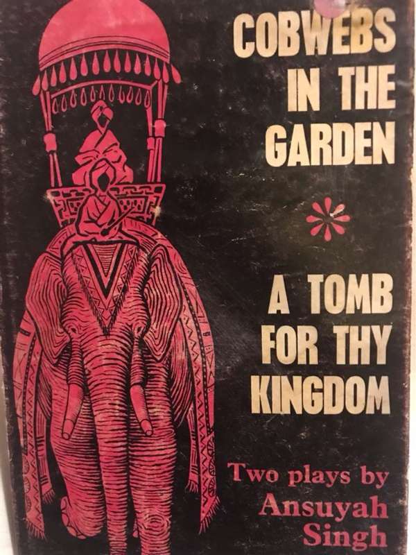 Cobwebs in the Garden and A Tomb for Thy Kingdom - Ansuyah Singh