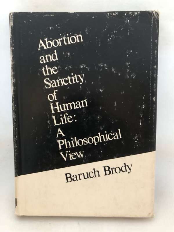 Abortion and the Sanctity of Human Life: A Philosophical View - Baruch Brody