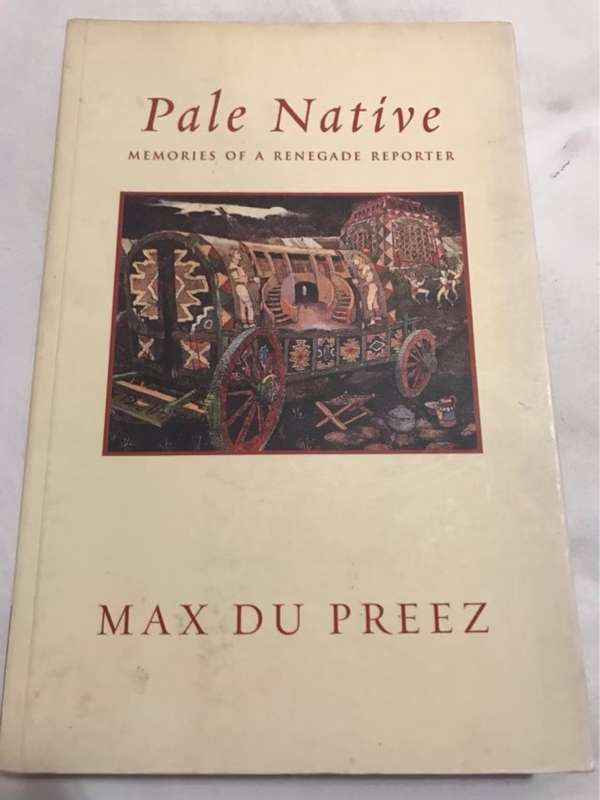 Pale Native, Memories of a Renegade Reporter - Max Du Preez