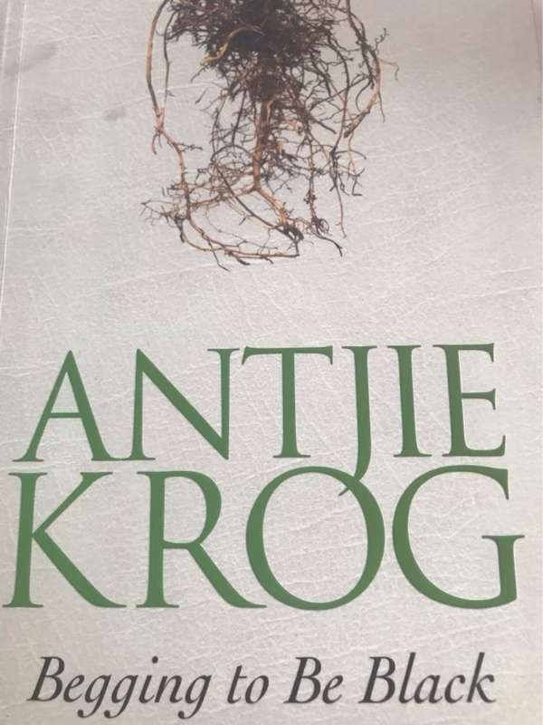 Begging to be Black - Antjie Krog