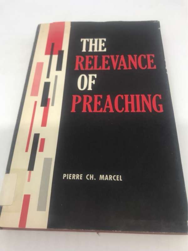The Relevance of Preaching - Pierre CH Marcel