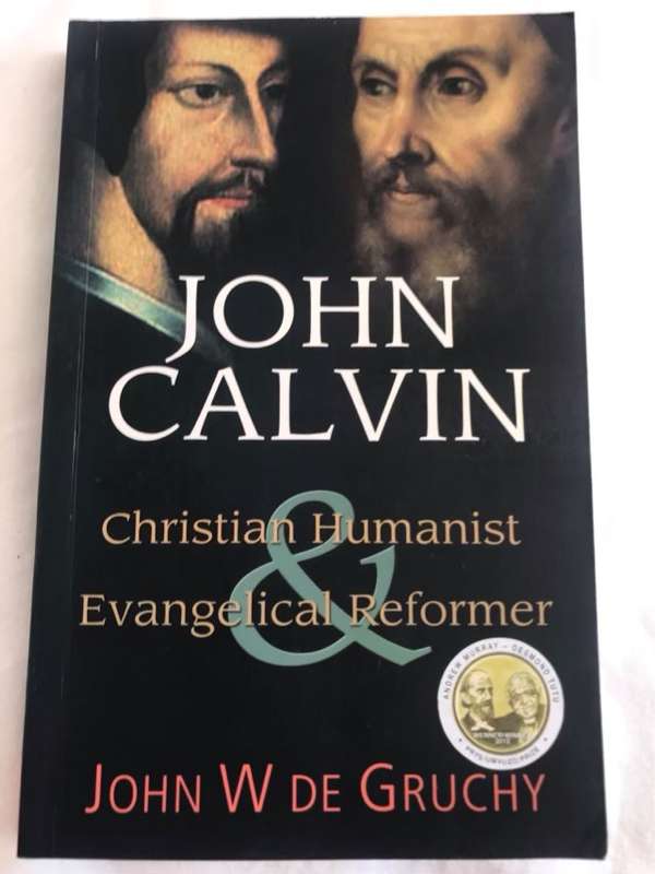 John Calvin, Christian Humanist & Evangelical Reformer - John W. De Gruchy