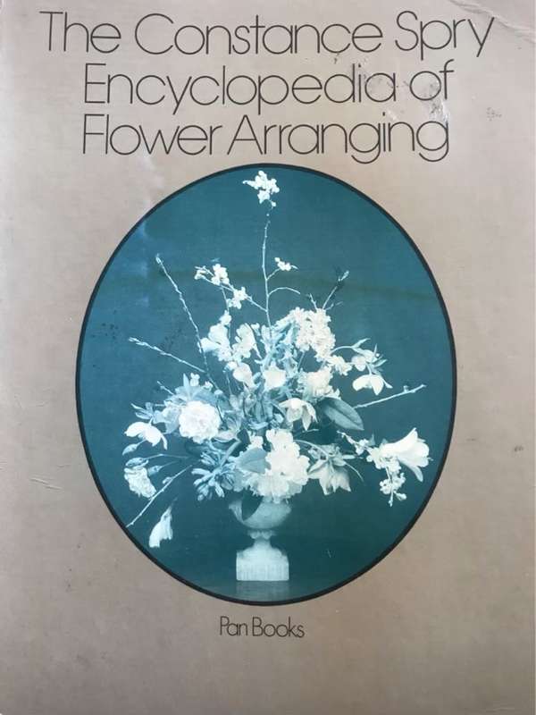 The Constance Spry Encyclopaedia of Flower Arranging - Constance Spry