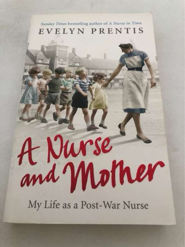 A Nurse and Mother, My Life as a Post-War Nurse - Evelyn Prentis