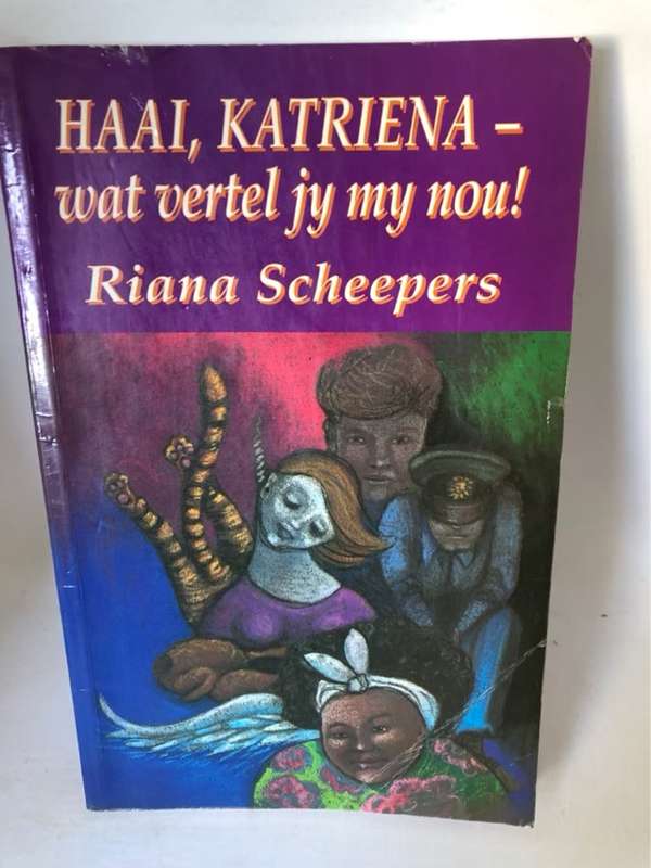 Haai, Katriena - wat vertel jy my nou! - Riana Scheepers