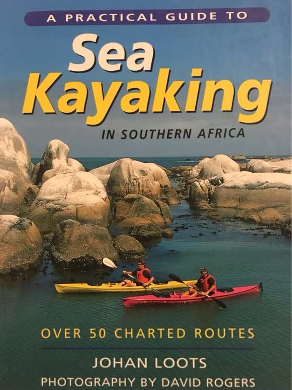 A Practical Guide to Sea Kayaking in Southern Africa - Johan Loots