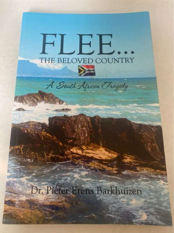 Flee?, The Beloved Country - A South African Tragedy - Pieter Erens Barkhuizen