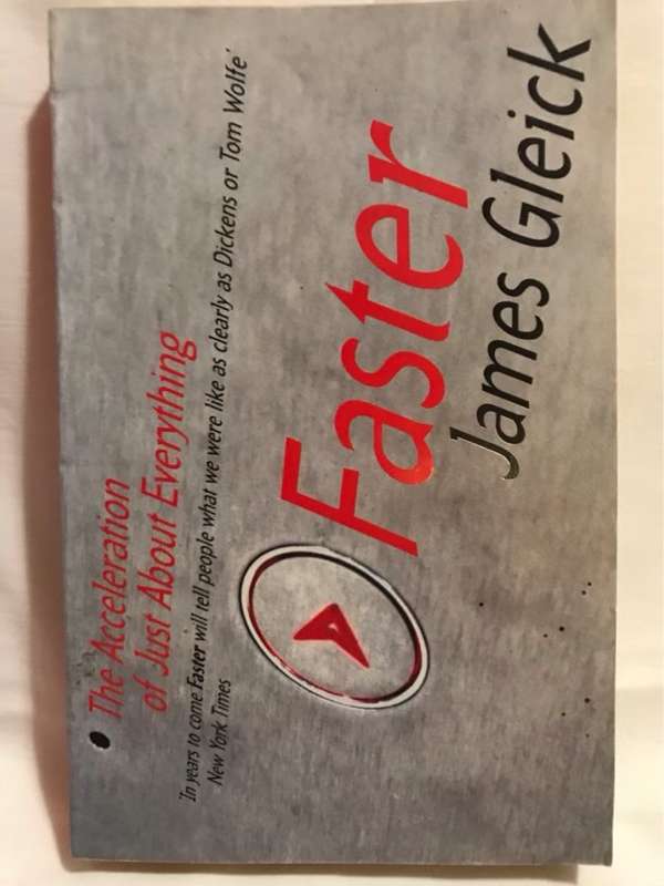 Faster, The Acceleration of Just about Everything - James Gleick