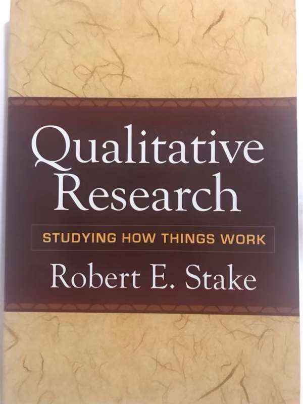 Qualitative Research, Studying How Things Work - Robert E. Stake
