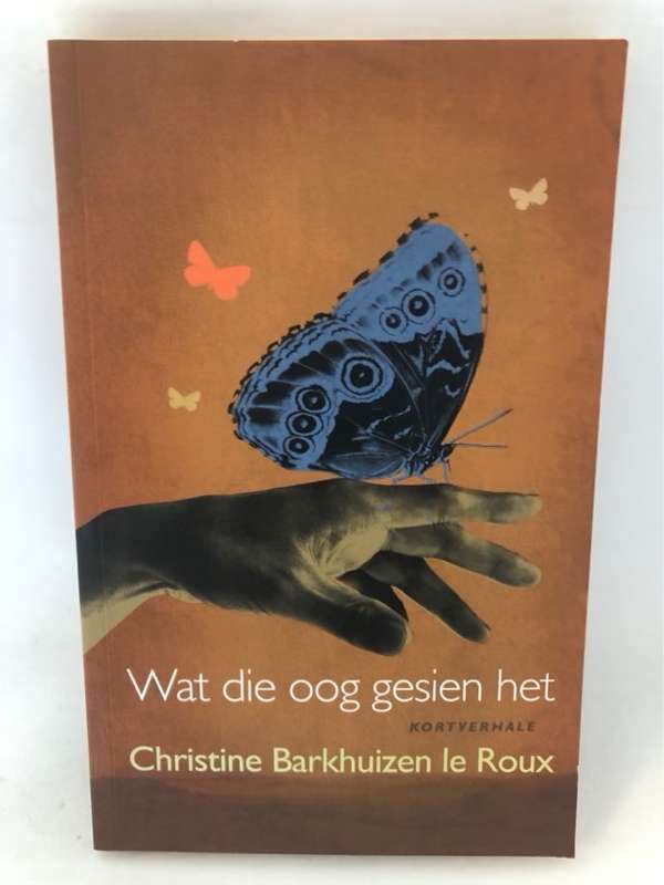 Wat die oog gesien het, kortverhale - Christine Barkhuizen le Roux