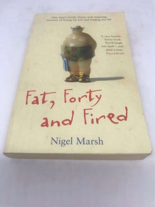 Fat, Forty and Fired - Nigel Marsh