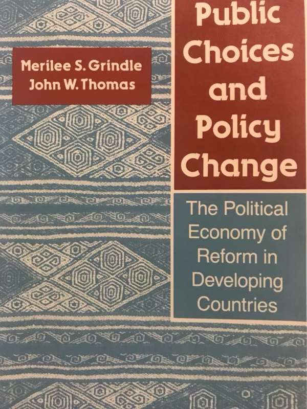 Public Choices and Policy Change - Merilee Serrill Grindle, Edward S Mason Professor of Internationa