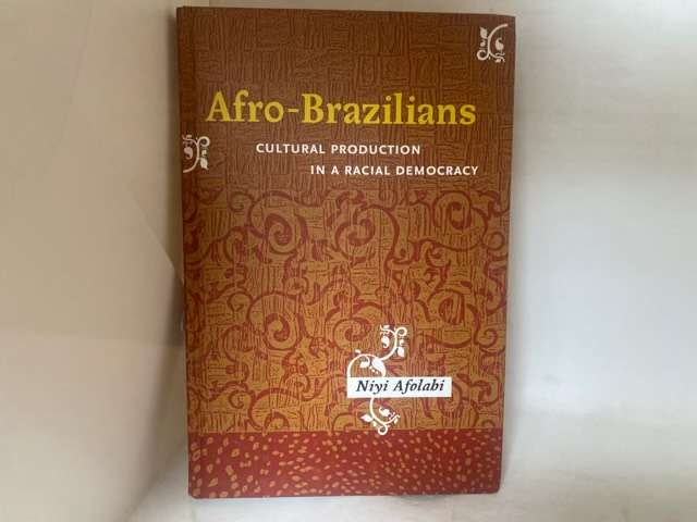 Afro-Brazilians, Cultural Production in a Racial Democracy - Niyi Afolabi