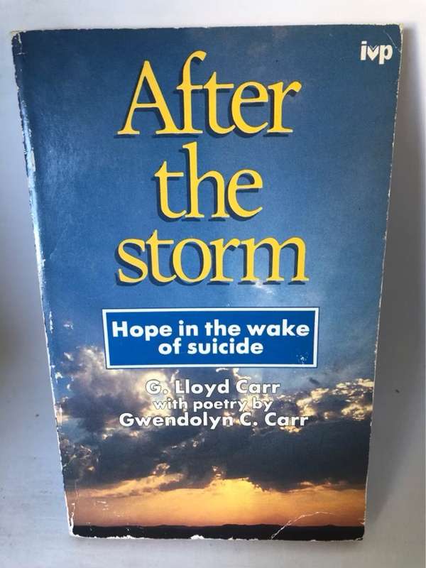 After the Storm, Hope in the Wake of Suicide - G. Lloyd Carr, Gwendolyn Cecelia Carr