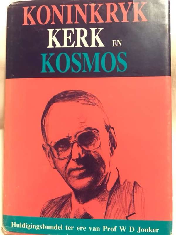Koninkryk, Kerk en Kosmos - Prof.W.D.Jonker