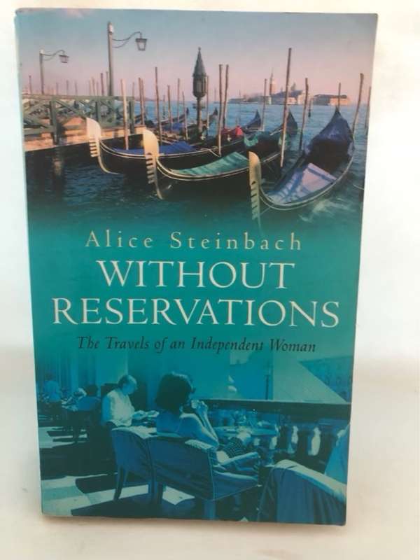 Without Reservations, The Travels of an Independent Woman - Alice Steinbach