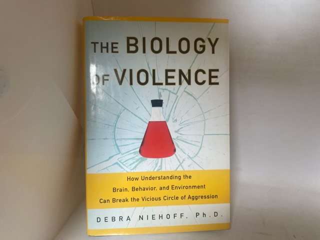 The Biology of Violence - Debra Niehoff