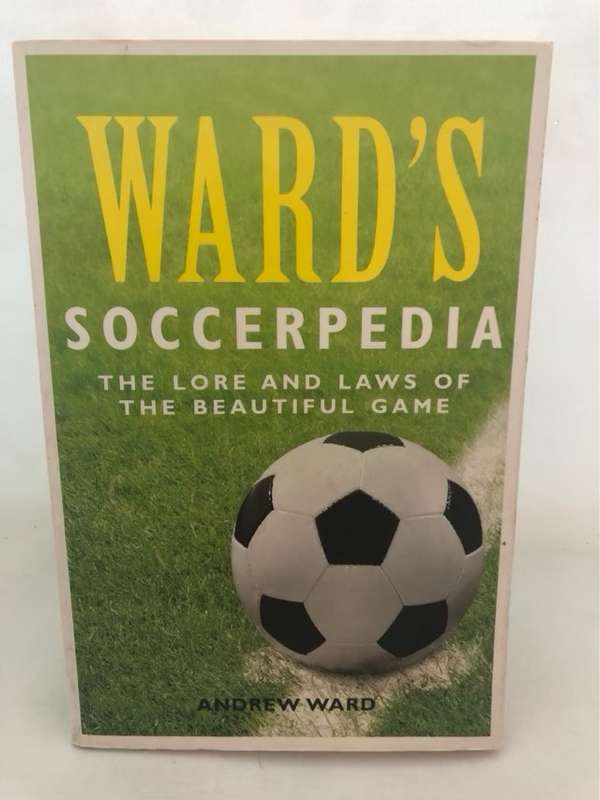 Ward's Soccerpedia, The Lore and Laws of the Beautiful Game - Andrew Ward