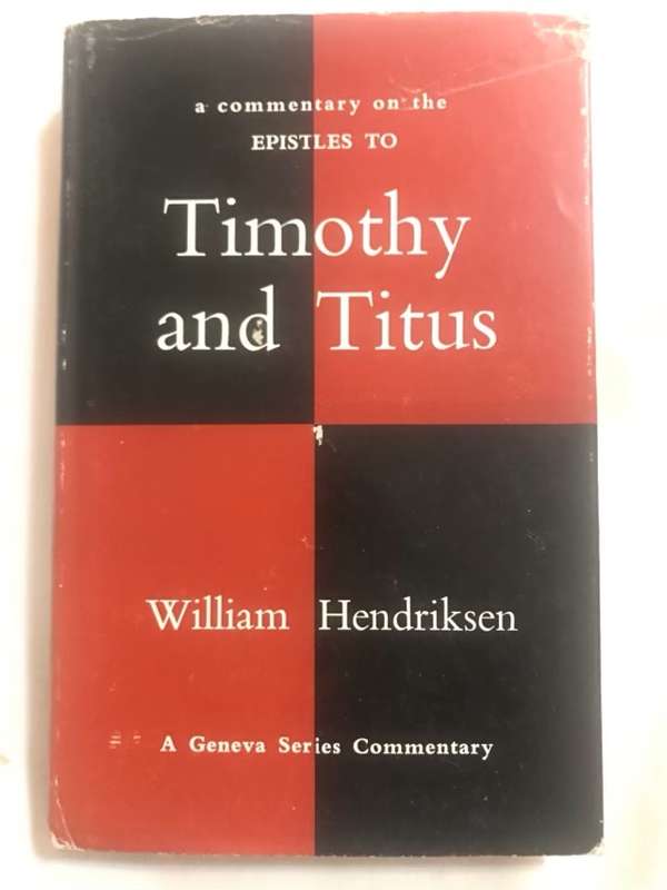 A Commentary on Timothy and Titus - William Hendriksen