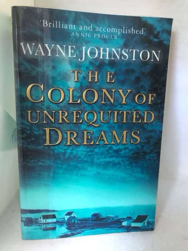 The Colony of Unrequited Dreams - Wayne Johnston