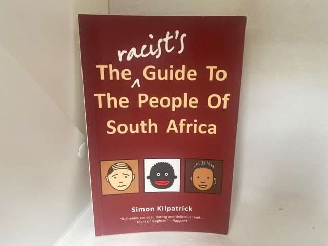 The Racist's Guide to the People of South Africa - Simon Kilpatrick