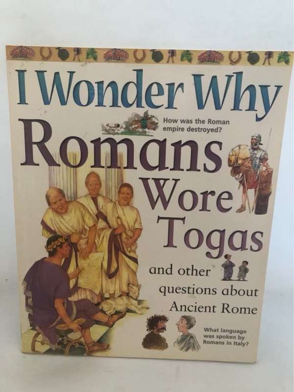 I Wonder why Romans Wore Togas and Other Questions about Ancient Rome - Fiona Macdonald